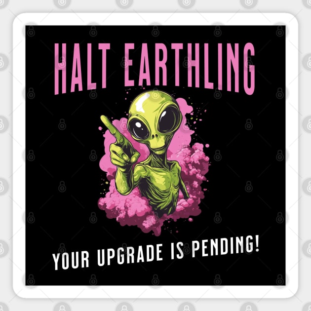 Cosmic Upgrade: Halt, Earthling! Magnet by Steve